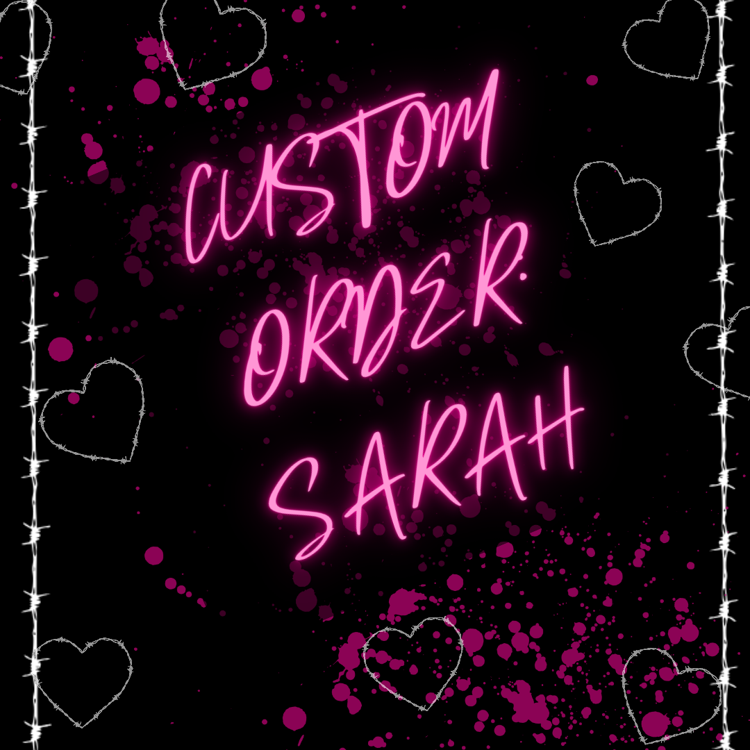 Custom Order for: Sarah