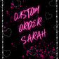 Custom Order for: Sarah